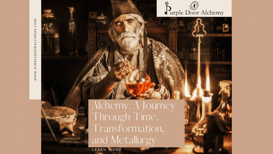 Alchemy: A Journey Through Time, Transformation, and Metallurgy - Purple Door Alchemy