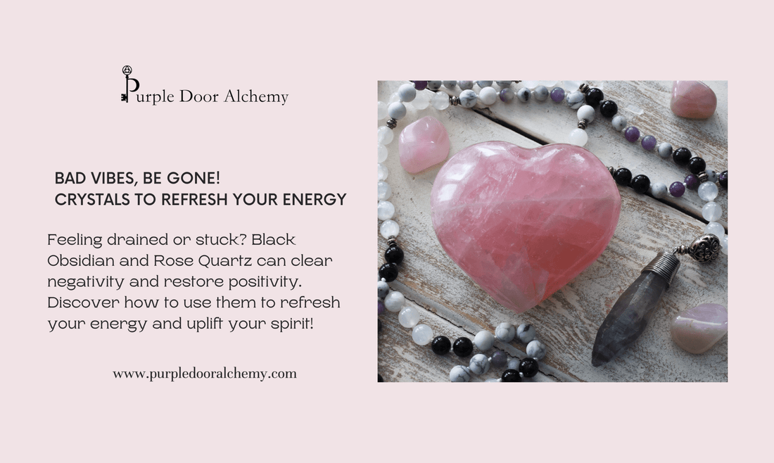 Bad Vibes, Be Gone! Crystals to Refresh Your Energy - Purple Door Alchemy