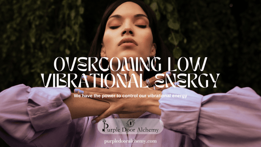 Overcoming Low Vibrational Energy - Purple Door Alchemy