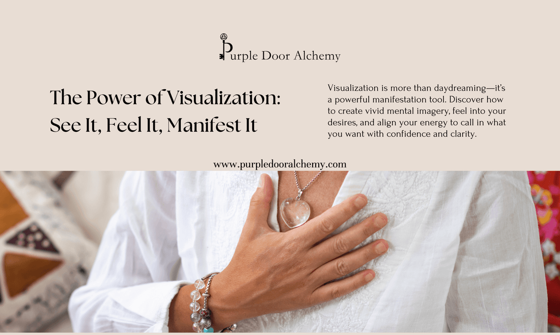 The Power of Visualization: See It, Feel It, Manifest It - Purple Door Alchemy